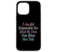I Am Not Responsible For What My Face Does When You Talk Carcasa para iPhone 13 Pro Max