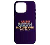 I Am Not Responsible for What My Face Does When You Talk Carcasa para iPhone 16 Pro