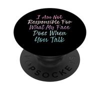 I Am Not Responsible For What My Face Does When You Talk PopSockets PopGrip Adhesivo