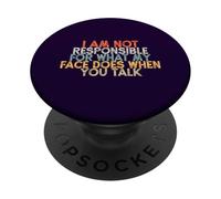 I Am Not Responsible for What My Face Does When You Talk PopSockets PopGrip Adhesivo