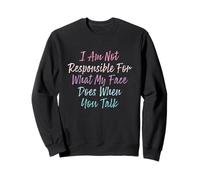 I Am Not Responsible For What My Face Does When You Talk Sudadera
