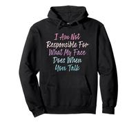 I Am Not Responsible For What My Face Does When You Talk Sudadera con Capucha