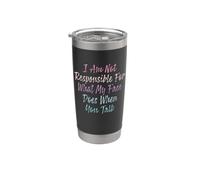 I Am Not Responsible For What My Face Does When You Talk Vaso térmico de acero inoxidable de doble pared