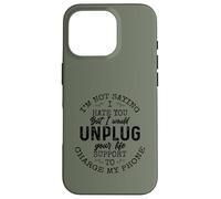 I Am Not Saying I Hate You Funny Sarcastic Mad Quote Saying Carcasa para iPhone 16 Pro