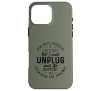 I Am Not Saying I Hate You Funny Sarcastic Mad Quote Saying Carcasa para iPhone 16 Pro MAX