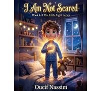 I Am Not Scared: A Gentle Bedtime Story to Help Kids Overcome Fear and Feel Brave (The “I Am…” Confidence Series)