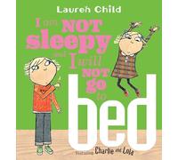 I Am Not Sleepy and I Will Not Go to Bed (Charlie & Lola)