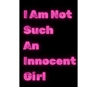 I Am Not Such An Innocent Girl: Notebook for Verified Rebel or Any Regular Girl.