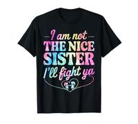 I Am Not The Nice Sister I'll Fight Ya Camiseta
