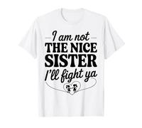 I Am Not The Nice Sister I'll Fight Ya Camiseta