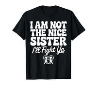 I Am Not The Nice Sister I'll Fight Ya Camiseta
