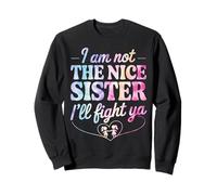 I Am Not The Nice Sister I'll Fight Ya Sudadera