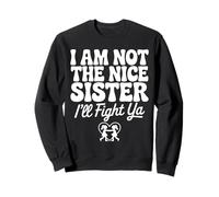 I Am Not The Nice Sister I'll Fight Ya Sudadera