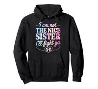 I Am Not The Nice Sister I'll Fight Ya Sudadera con Capucha