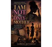 I AM NOT THE ONLY MOTHER: From Survival to Self-Worth: A Mother’s Journey of Becoming