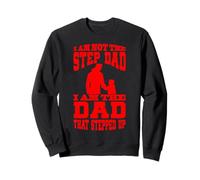 I Am Not The Step Dad I Am The Dad That Stepped Up Sudadera
