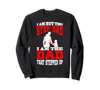 I Am Not The Step Dad I Am The Dad That Stepped Up Sudadera