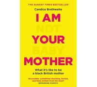 I Am Not Your Baby Mother: THE SUNDAY TIMES BESTSELLER