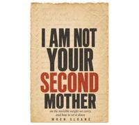 I Am Not Your Second Mother: The Invisible Mental Load of Motherhood and How to Share the Weight, Stop Resenting Your Partner, and Feel Like Yourself Again