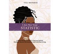 I Am Not Your Statistic: A Black Woman's Guide to Nervous System Healing, Identity Reclamation, and Limitless Living