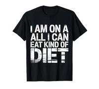 I Am On A All I Can Eat Kind of Diet Foodie Humor - Camiseta