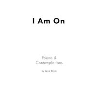 I Am On: Poems & Contemplations