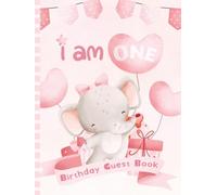 I Am One Birthday Guest Book: Party Sign-In Messages for 1-Year-Old Girl. Pink Elephant-Themed Memory Keepsake for Parents & Daughter.