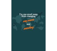 I am One Email Away from Changing my Name and Moving: 6 x 9 Blank Lined Notebook Journal - Funny Saying Sarcastic Work Gag Gift for Office Coworkers, ... with Funny Saying on Cover for Men & Women