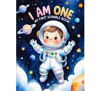 I Am One - Hardcover Scribble Book for 1-Year-Old Boy: Cute Baby Astronaut Space-Themed Doodle Pad | First Birthday Gift Idea for Toddlers | Fun Drawing & Memory Keepsake Book