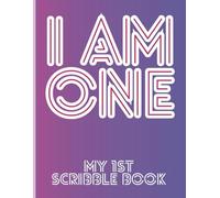 I Am One - My First Scribble Book: A Keepsake for Tiny Hands to Doodle and Create with Date Captures for Every Moment!