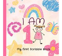 I Am One - My First Scribble Book: Blank Drawing Pages for One-Year-Old Girls - A Fun Way to Explore Colors, Shapes, Scribbles, and Capture Early Creativity.