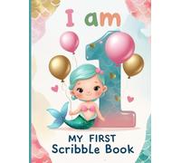 I Am One - My First Scribble Book: Fun Drawing Pad for 1 Year Old Mermaid: Hardcover Mermaid-Themed Blank Sketchbook for Toddlers - First Birthday ... Notebook for One Year Olds to Doodle and Draw