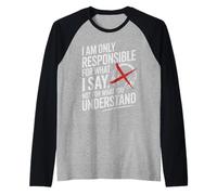I Am Only Responsible For What I Say Not What You Understand Camiseta Manga Raglan