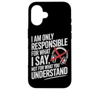 I Am Only Responsible For What I Say Not What You Understand Carcasa para iPhone 16