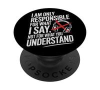 I Am Only Responsible For What I Say Not What You Understand PopSockets PopGrip Adhesivo