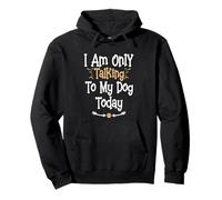 I Am Only Talking To My Dog Today Sudadera con Capucha