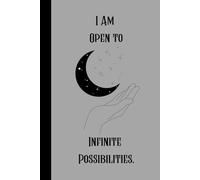 I Am Open to Infinite Possibilities.: A 100-Page Guided Manifestation Journal for Intentions, Affirmations & Abundant Living