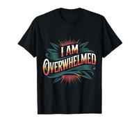 I Am Overwhelmed Estrés Agotamiento Cansado |- Camiseta