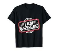 I Am Overwhelmed Estrés Agotamiento Cansado - Camiseta