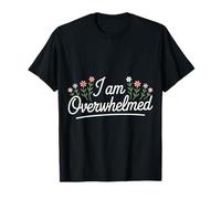 I Am Overwhelmed Estrés Agotamiento Cansado |- Camiseta