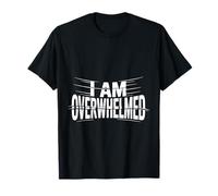 I Am Overwhelmed Estrés Agotamiento Cansado - Camiseta