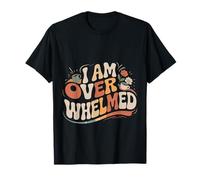 I Am Overwhelmed Estrés Agotamiento Cansado - Camiseta