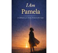 I Am Pamela: A Celebration of a Mother Written in Her Name
