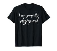 I Am Perfectly Designed - Cita Motivacional de Amor Propio Camiseta