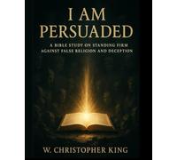 I Am Persuaded: A Bible Study on Combatting False Religions and Deception