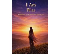 I Am Pilar: A Celebration of a Mother Written in Her Name