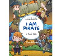 I Am Pirate: Cute & Chibi Coloring Book Featuring 30 Adorable Pirate Adventures and Treasure Hunting Scenes for Kids & Adults (I AM COLORING SERIES)