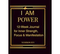 I AM POWER: 12 Week Journal for Inner Strength, Focus and Manifestation