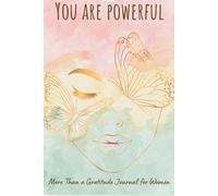 I Am Powerful: A Gratitudes and Self-Discovery Journal for Women: A guied space to practice gratitude, embrace your emotions, and reconnect with your inner power