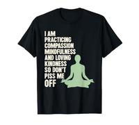 I Am Practicing Mindfulness Compassion and Loving Kindness Camiseta